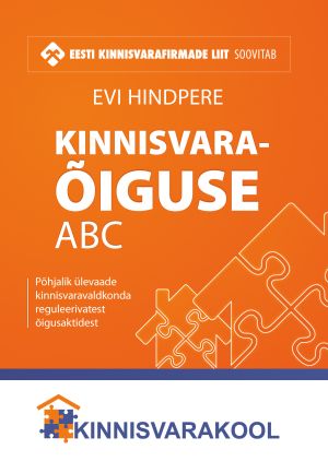 Kinnisvaraõiguse ABC. Põhjalik ülevaade kinnisvaravaldkonda reguleerivatest õigusaktidest.