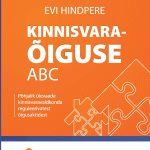 Kinnisvaraõiguse ABC. Põhjalik ülevaade kinnisvaravaldkonda reguleerivatest õigusaktidest. (Evi Hindpere)