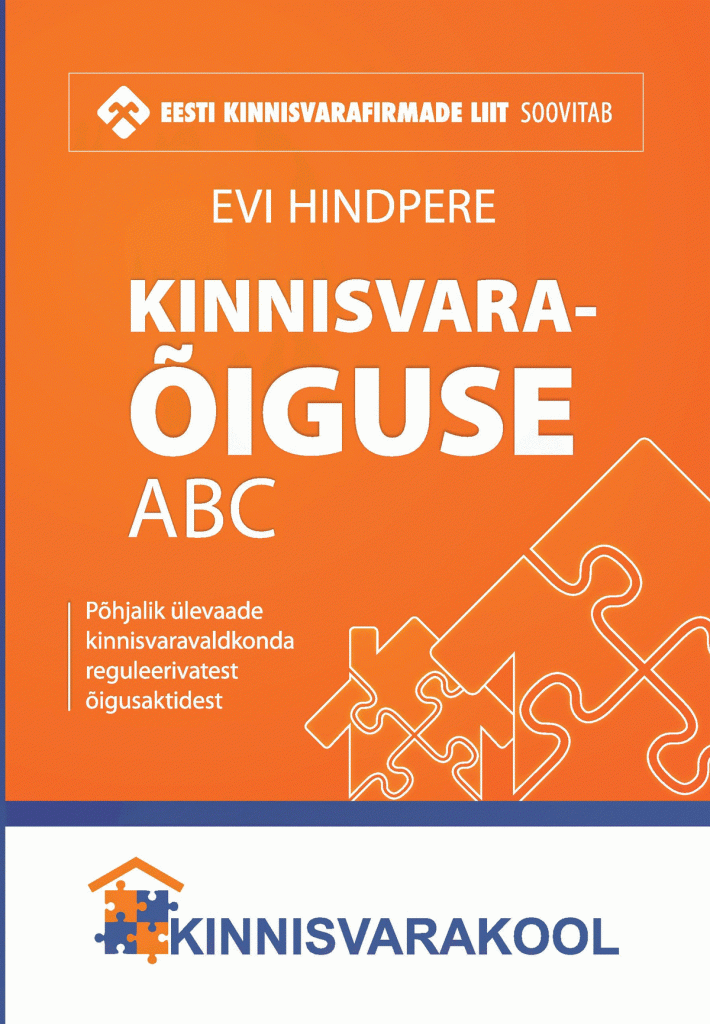 Kinnisvaraõiguse ABC. Põhjalik ülevaade kinnisvaravaldkonda reguleerivatest õigusaktidest. (Evi Hindpere)