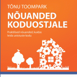 Nõuanded koduostjale. Praktilised nõuanded, kuidas leida unistuste kodu (Tõnu Toompark)