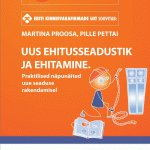 Uus ehitusseadustik ja ehitamine. Praktilised näpunäited uue seaduse rakendamisel (Martina Proosa, Pille Pettai)